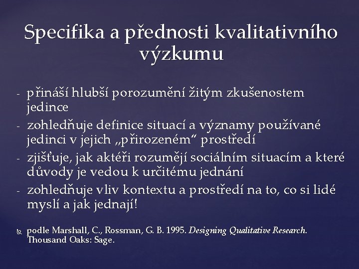 Specifika a přednosti kvalitativního výzkumu - - přináší hlubší porozumění žitým zkušenostem jedince zohledňuje