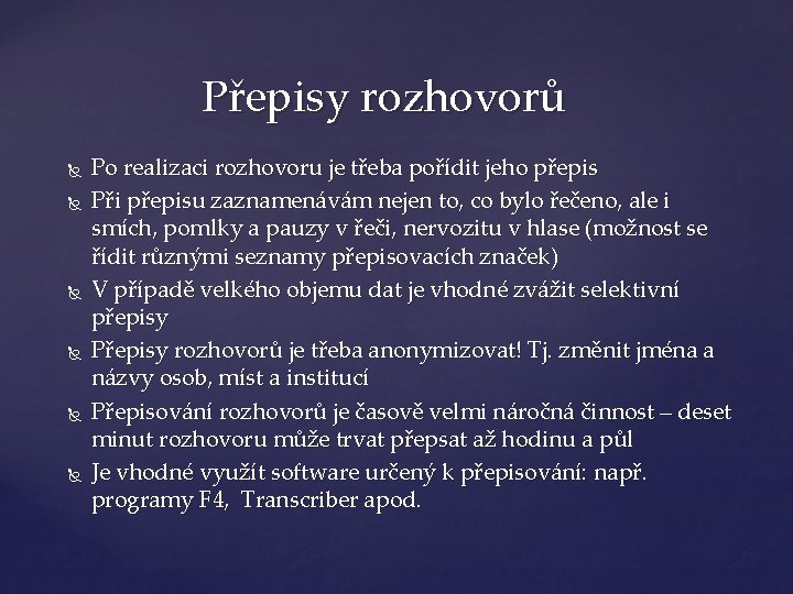 Přepisy rozhovorů Po realizaci rozhovoru je třeba pořídit jeho přepis Při přepisu zaznamenávám nejen