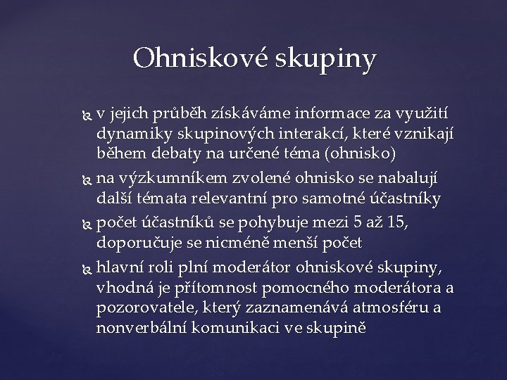 Ohniskové skupiny v jejich průběh získáváme informace za využití dynamiky skupinových interakcí, které vznikají