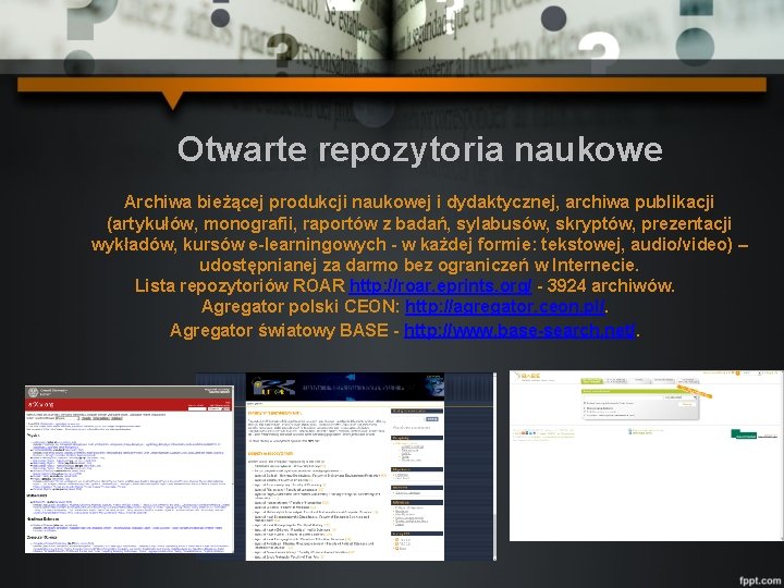 Otwarte repozytoria naukowe Archiwa bieżącej produkcji naukowej i dydaktycznej, archiwa publikacji (artykułów, monografii, raportów