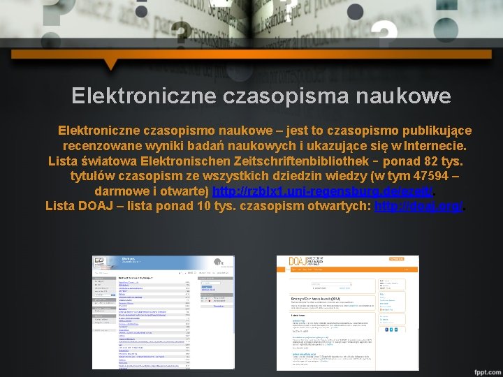 Elektroniczne czasopisma naukowe Elektroniczne czasopismo naukowe – jest to czasopismo publikujące recenzowane wyniki badań