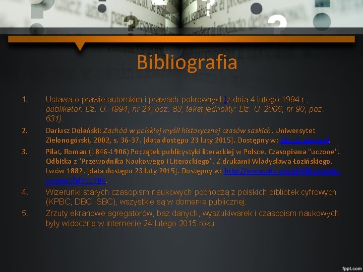 Bibliografia 1. 2. 3. 4. 5. Ustawa o prawie autorskim i prawach pokrewnych]z dnia