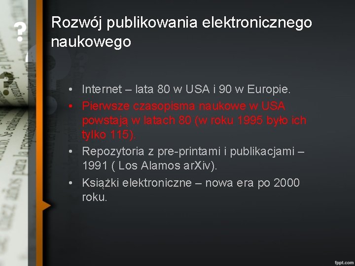 Rozwój publikowania elektronicznego naukowego • Internet – lata 80 w USA i 90 w