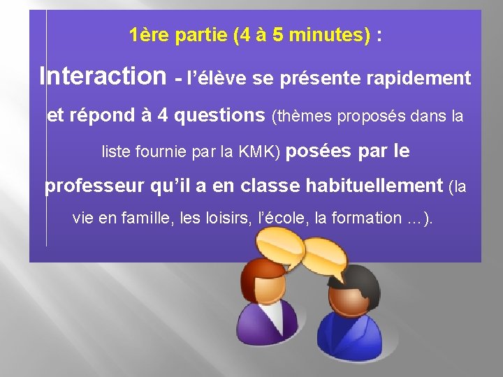 1ère partie (4 à 5 minutes) : Interaction - l’élève se présente rapidement et