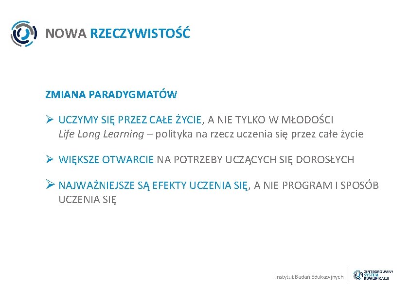 NOWA RZECZYWISTOŚĆ ZMIANA PARADYGMATÓW Ø UCZYMY SIĘ PRZEZ CAŁE ŻYCIE, A NIE TYLKO W