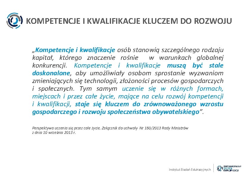 KOMPETENCJE I KWALIFIKACJE KLUCZEM DO ROZWOJU „Kompetencje i kwalifikacje osób stanowią szczególnego rodzaju kapitał,