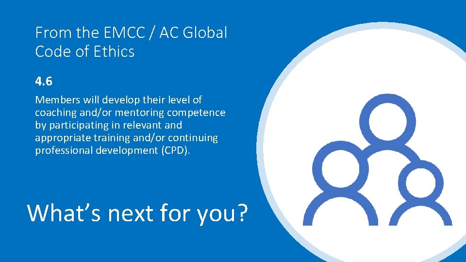 From the EMCC / AC Global Code of Ethics 4. 6 Members will develop