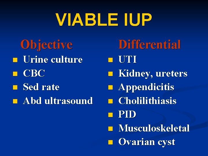 VIABLE IUP Objective n n Urine culture CBC Sed rate Abd ultrasound Differential n