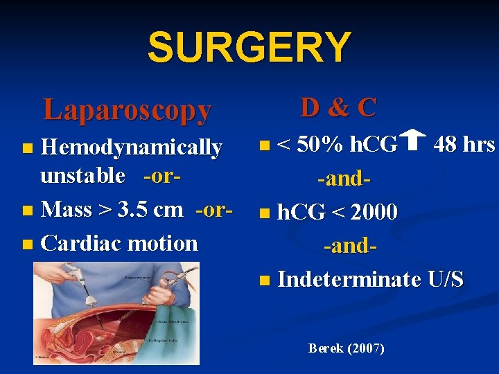 SURGERY D&C Laparoscopy Hemodynamically unstable -orn Mass > 3. 5 cm -orn Cardiac motion