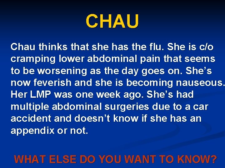 CHAU Chau thinks that she has the flu. She is c/o cramping lower abdominal