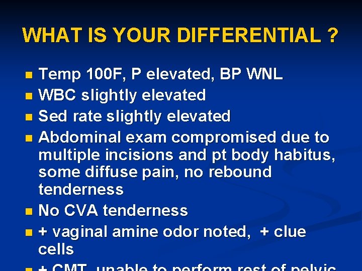 WHAT IS YOUR DIFFERENTIAL ? Temp 100 F, P elevated, BP WNL n WBC