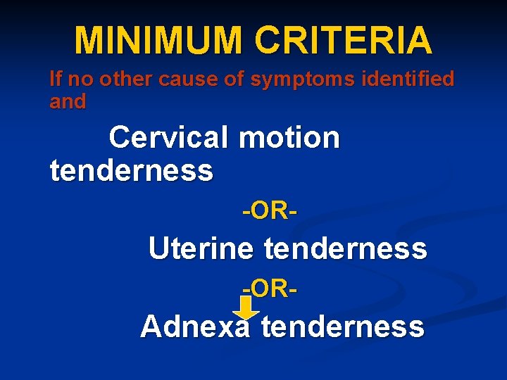 MINIMUM CRITERIA If no other cause of symptoms identified and Cervical motion tenderness -OR-