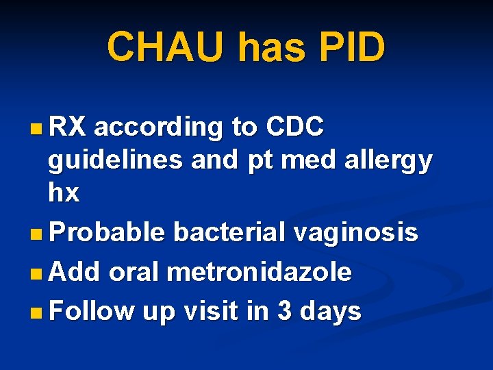 CHAU has PID n RX according to CDC guidelines and pt med allergy hx