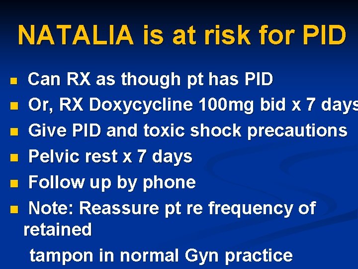 NATALIA is at risk for PID Can RX as though pt has PID n