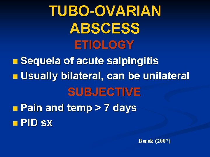 TUBO-OVARIAN ABSCESS ETIOLOGY n Sequela of acute salpingitis n Usually bilateral, can be unilateral