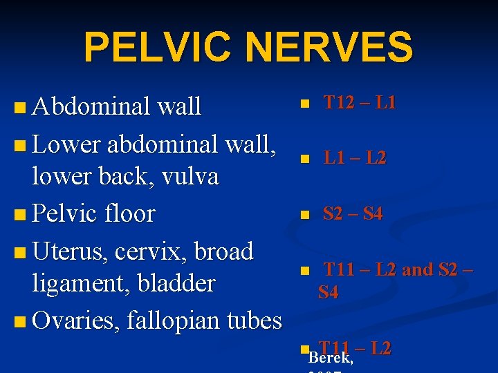 PELVIC NERVES n Abdominal wall n Lower abdominal wall, lower back, vulva n Pelvic