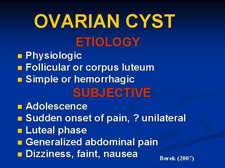 OVARIAN CYST ETIOLOGY Physiologic n Follicular or corpus luteum n Simple or hemorrhagic n