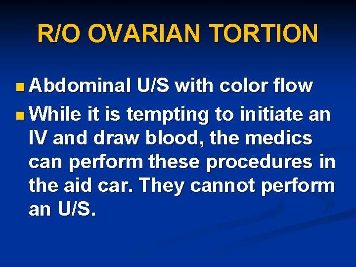R/O OVARIAN TORTION n Abdominal U/S with color flow n While it is tempting
