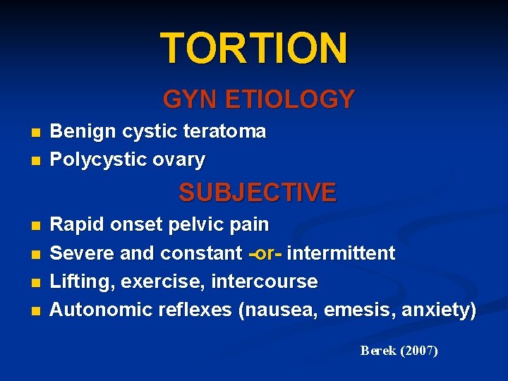 TORTION GYN ETIOLOGY n n Benign cystic teratoma Polycystic ovary SUBJECTIVE n n Rapid