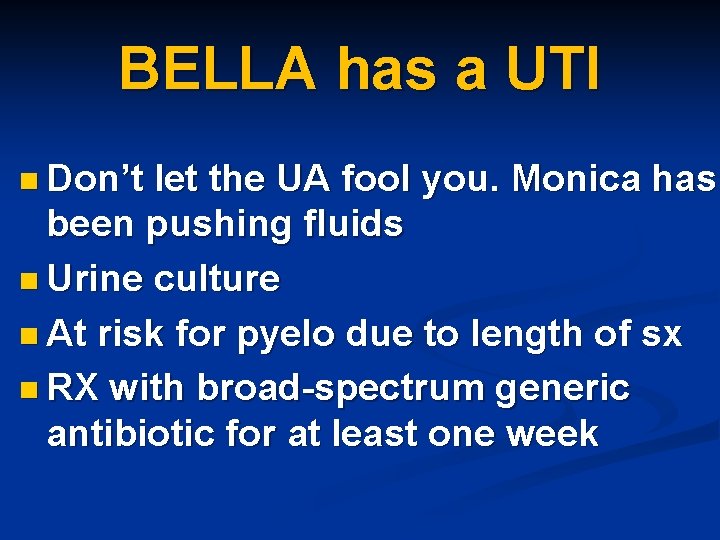 BELLA has a UTI n Don’t let the UA fool you. Monica has been