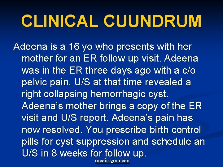 CLINICAL CUUNDRUM Adeena is a 16 yo who presents with her mother for an