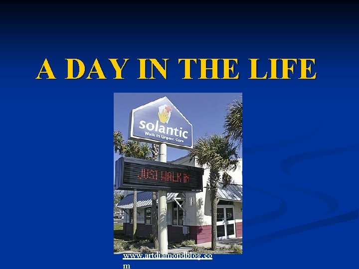 A DAY IN THE LIFE www. artdiamondblog. co m 