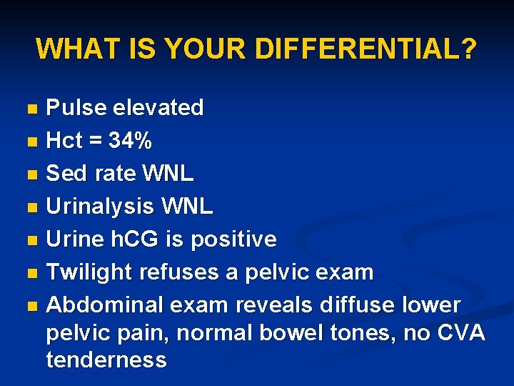 WHAT IS YOUR DIFFERENTIAL? Pulse elevated n Hct = 34% n Sed rate WNL