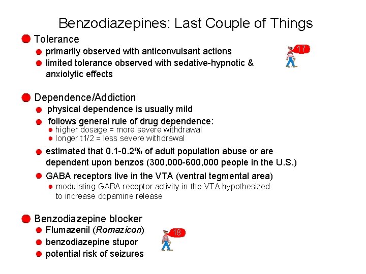 Benzodiazepines: Last Couple of Things Tolerance primarily observed with anticonvulsant actions limited tolerance observed