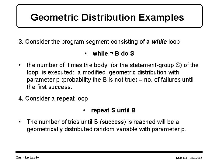 Geometric Distribution Examples 3. Consider the program segment consisting of a while loop: •