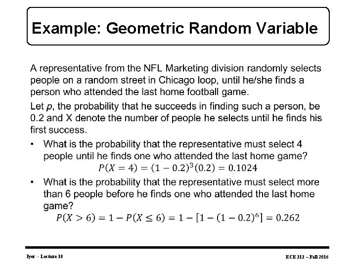 Example: Geometric Random Variable • Iyer - Lecture 10 ECE 313 – Fall 2016