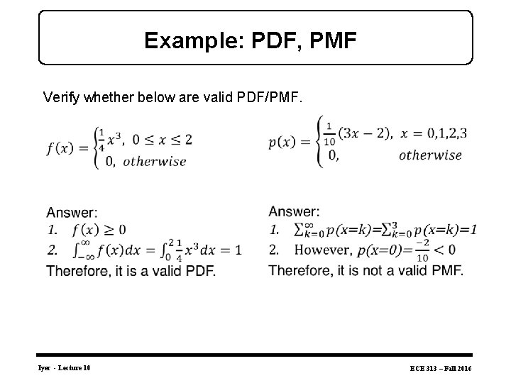 Example: PDF, PMF Verify whether below are valid PDF/PMF. Iyer - Lecture 10 ECE