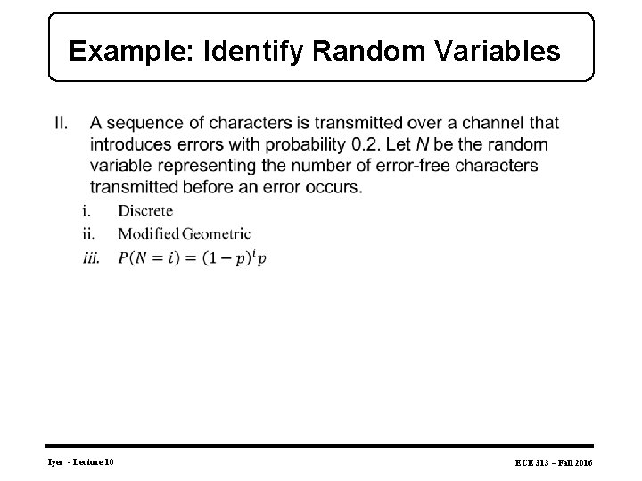 Example: Identify Random Variables • Iyer - Lecture 10 ECE 313 – Fall 2016