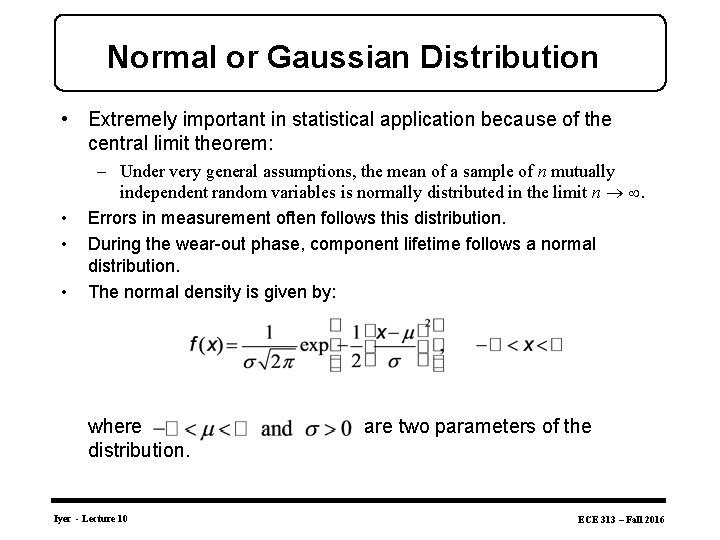 Normal or Gaussian Distribution • Extremely important in statistical application because of the central