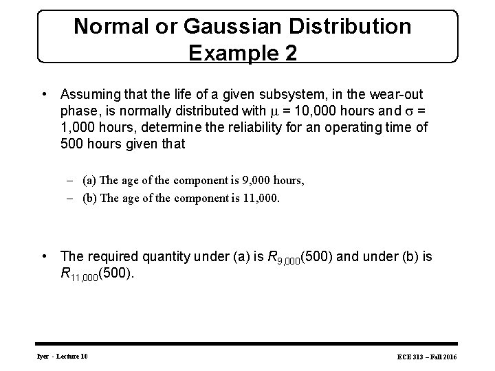 Normal or Gaussian Distribution Example 2 • Assuming that the life of a given