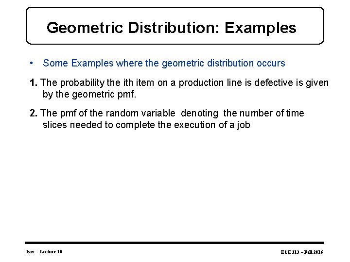 Geometric Distribution: Examples • Some Examples where the geometric distribution occurs 1. The probability