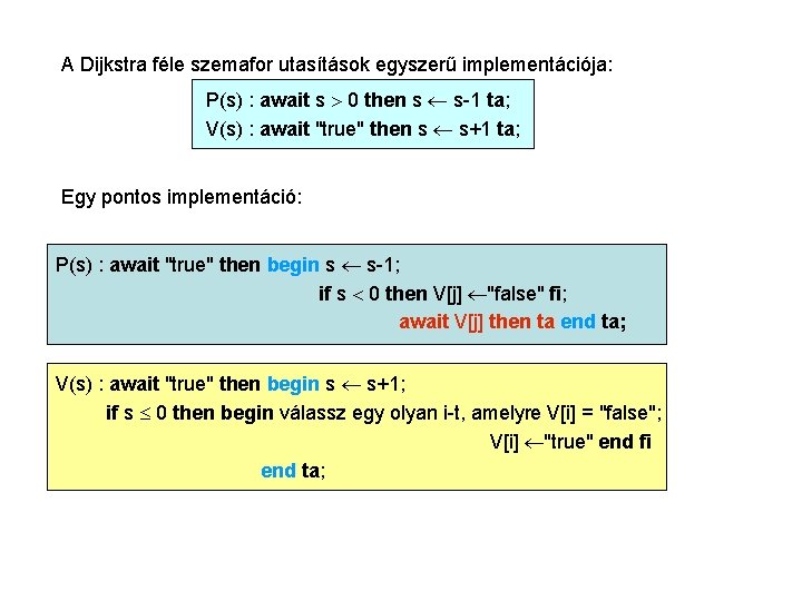 A Dijkstra féle szemafor utasítások egyszerű implementációja: P(s) : await s 0 then s
