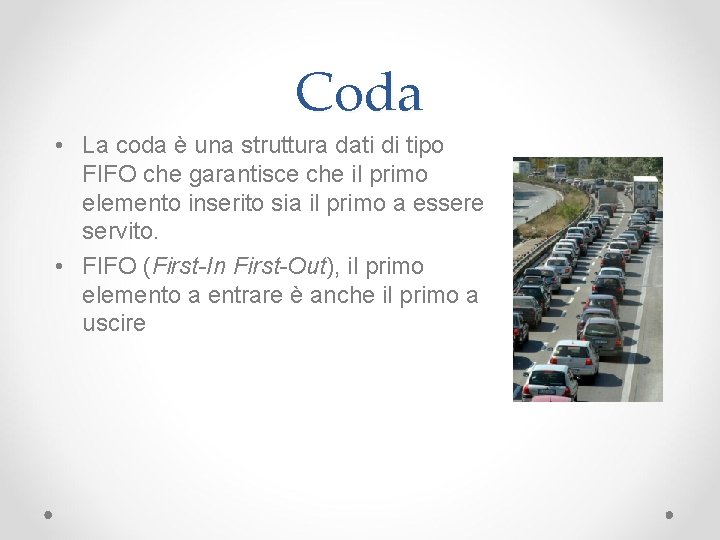 Coda • La coda è una struttura dati di tipo FIFO che garantisce che