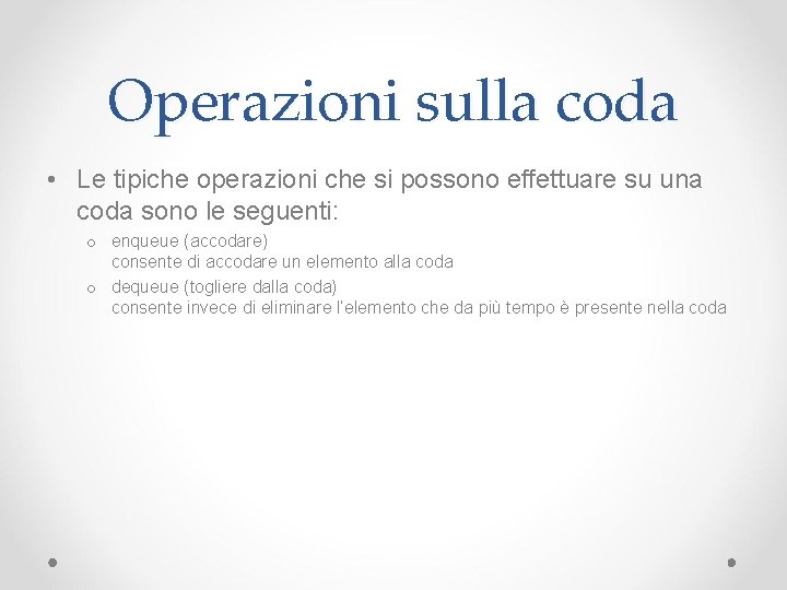 Operazioni sulla coda • Le tipiche operazioni che si possono effettuare su una coda