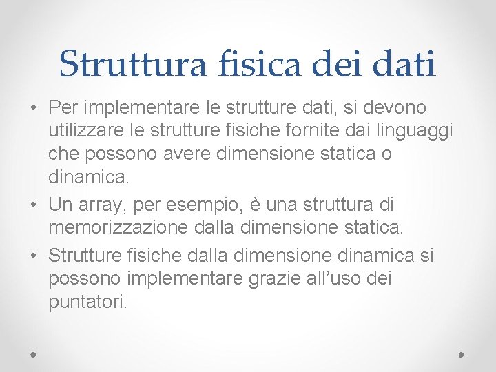 Struttura fisica dei dati • Per implementare le strutture dati, si devono utilizzare le