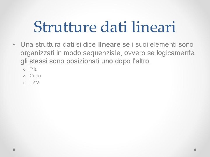 Strutture dati lineari • Una struttura dati si dice lineare se i suoi elementi