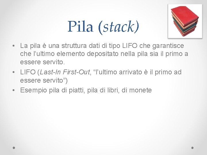 Pila (stack) • La pila è una struttura dati di tipo LIFO che garantisce