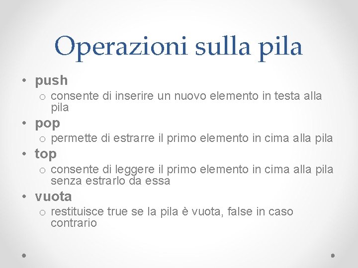 Operazioni sulla pila • push o consente di inserire un nuovo elemento in testa