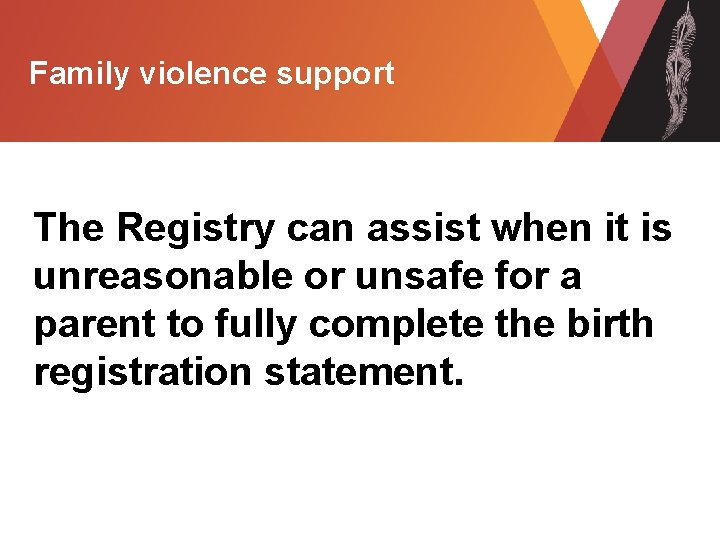 Family violence support The Registry can assist when it is unreasonable or unsafe for