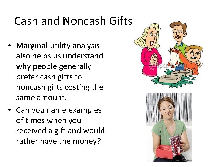 Cash and Noncash Gifts • Marginal-utility analysis also helps us understand why people generally