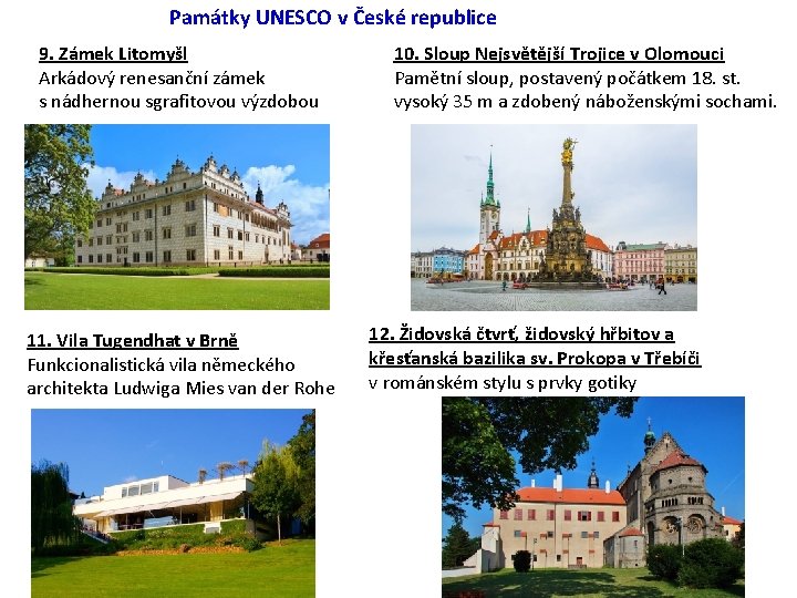 Památky UNESCO v České republice 9. Zámek Litomyšl Arkádový renesanční zámek s nádhernou sgrafitovou