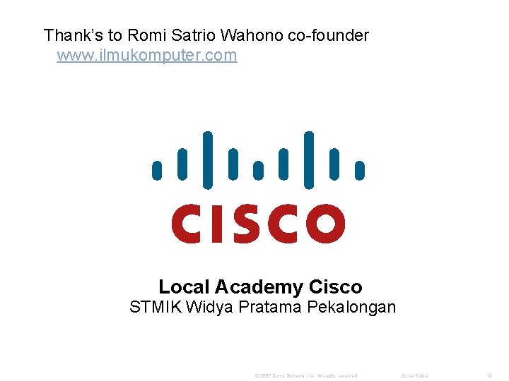 Thank’s to Romi Satrio Wahono co-founder www. ilmukomputer. com Local Academy Cisco STMIK Widya