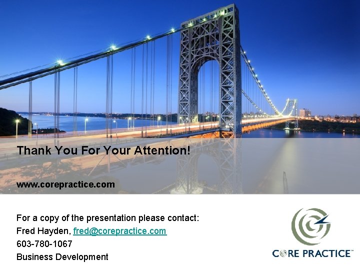 Thank You For Your Attention! www. corepractice. com For a copy of the presentation