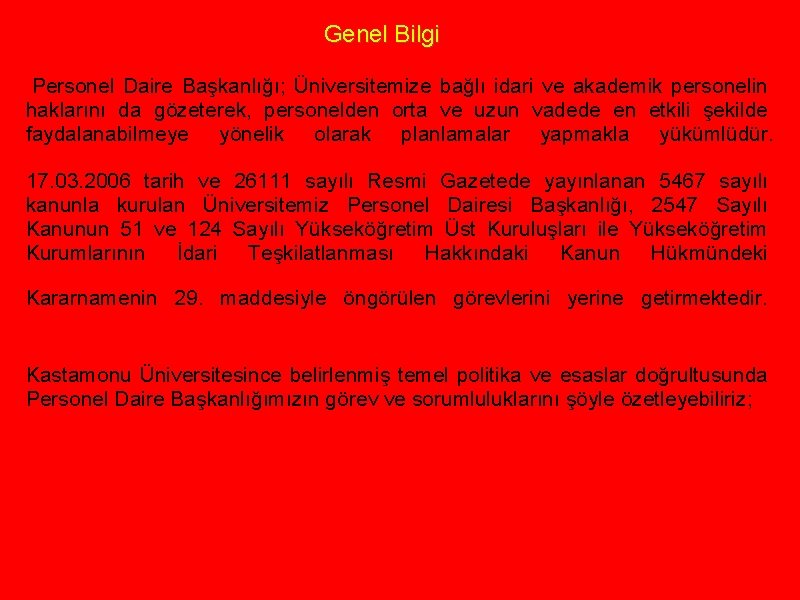 Genel Bilgi Personel Daire Başkanlığı; Üniversitemize bağlı idari ve akademik personelin haklarını da gözeterek,