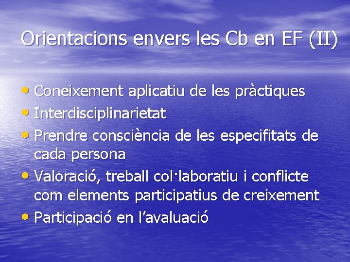 Orientacions envers les Cb en EF (II) • Coneixement aplicatiu de les pràctiques •