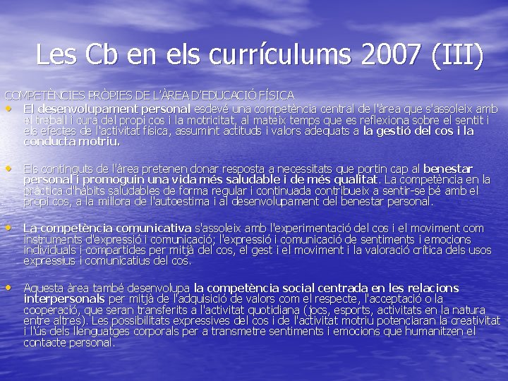 Les Cb en els currículums 2007 (III) COMPETÈNCIES PRÒPIES DE L’ÀREA D’EDUCACIÓ FÍSICA •